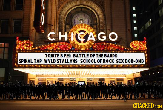 CHICAGO TONITE 8 PM: BATTLE OF THE BANDS SPINAL TAP WYLD STALLYNS SCHOOL OFROCK SEX BOB-OMB 