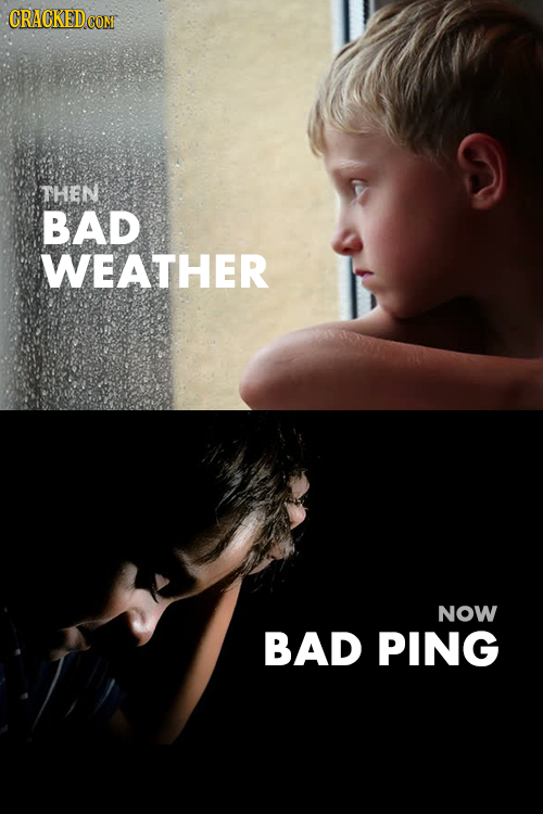 CRACKED THEN BAD WEATHER NOW BAD PING