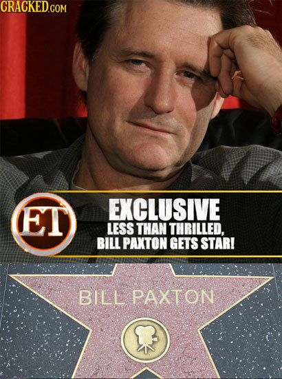 CRACKED.COM ET EXCLUSIVE LESS THAN THRILLED, BILL PAXTON GETS STAR! BILL PAXTON