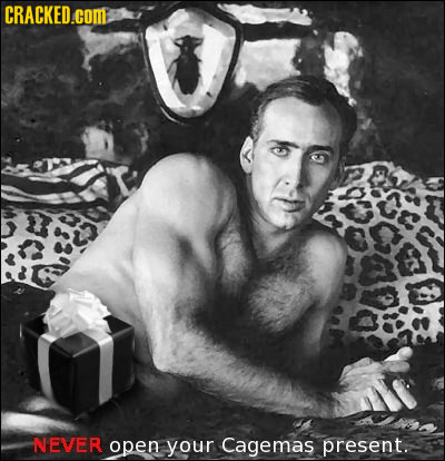 CRACKED.com NEVER open your Cagemas present.