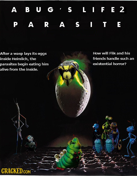 ABUG'S LIFE2 PARASITE After wasp lays its eggs How will Flik and his a inside Heimlich, the friends handle such an parasites begin eating him existent