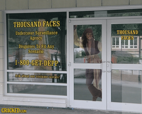 THOUSAND FACES Undercover Surveillance THOUSAND Agency FACES Disguises To Fit Any Scenario 1-800-GET-DEPP Ask about qur costume rentals! CRACKED COM