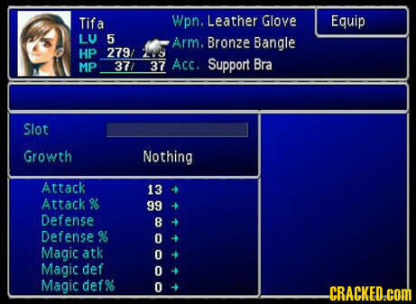 Tif Wpn. Leather Glove Equip a LU 5 Arm. Bronze Bangle HP 279/ 371 Acc. Support Bra MP 37 Slot Growth Nothing Attack 13 Attack & 99 Defense Defense Ma