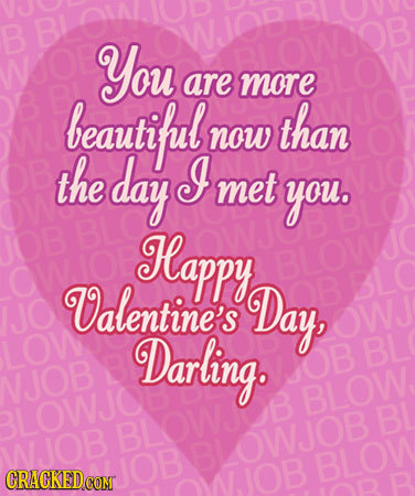 You OWJOB OWOB are more beautiful than now the day I met you. J0B Happy BLOWE Valentine's Day, BL JO OWJ LOW Darling. BL OB NJOB BLOW LOWJ BI BLOWJ WJ