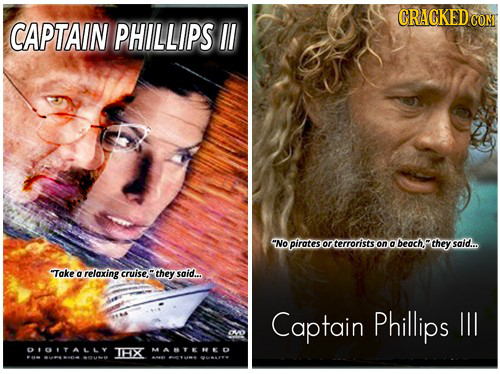 CRACKEDCO CAPTAIN COMT PHILLIPS IL No pirates or terrorists on a beach? they said... Toke a relaxing cruise: they said... Captain Phillips ll 0D DIOI