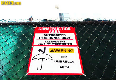 CRACKED HOM CONSTRUCTION AREA AUTHORIZED PERSONNEL ONLY TRESPASSERS WILL BE PROSECUTED WARNING TINY UMBRELLA AREA