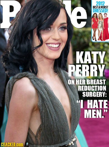 P e 2012 BEST WORST DRESSED! KATY PERRY ON HER BREAST REDUCTION SURGERY: I HATE MEN. CRACKED.cOM