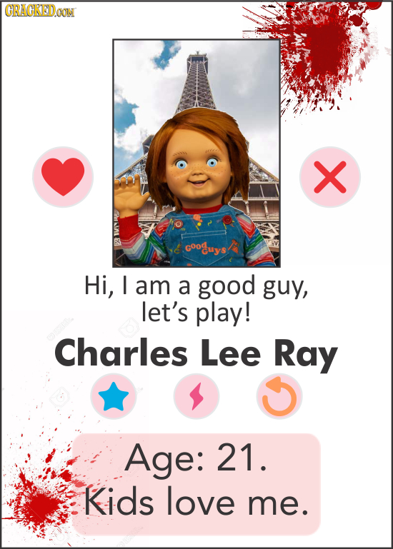 CRACKEDGON X W Goouys Hi, I am a good guy, let's play! Charles Lee Ray Age: 21. Kids love me. 