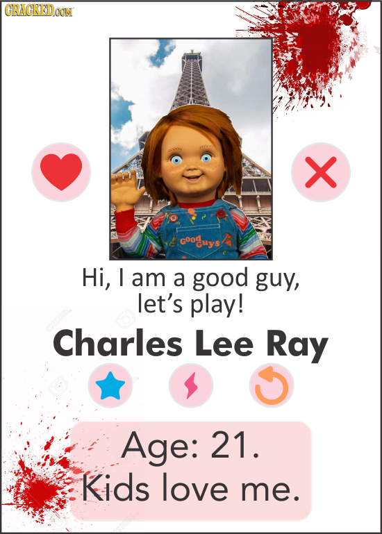 CRACKEDGON X W Goouys Hi, I am a good guy, let's play! Charles Lee Ray Age: 21. Kids love me.