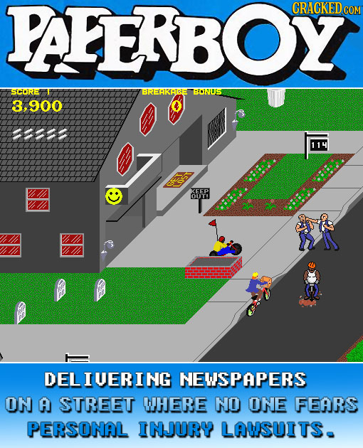 PAEERBOYZ CRACKEDcO COM S{Cui BREHKHTAE TIUS ,900 1 114 KEEP OUT! DELIUERING NEWSPAPERS ON A STREET WHERE NO ONE FEARS PERSONAL INJURY LAWSUITS.