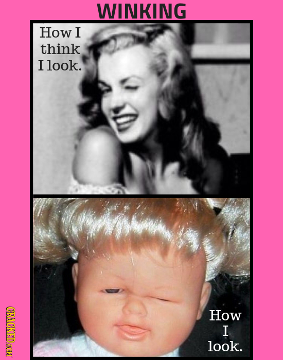 WINKING How I think I look. CRACKEDCON How I look.