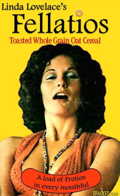Linda Lovelace's Fellatios Toasted Whole Grain Oat Cereal A load of Protien in every mouthful CRACKEDoOm 