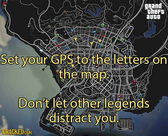 grand theft augo Set your GPS to the Hletters on the map. Don't let other legends distract you. 