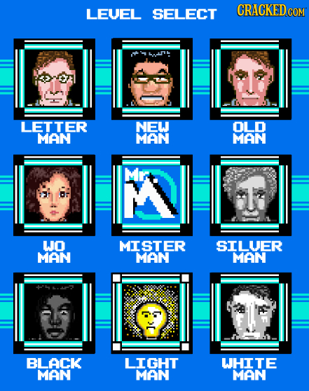 CRACKEDc LEVEL SELECT COM LETTER NEW OLD MAN MAN MAN Mt M T WO MISTER SILUER MAN MAN MAN BLACK LIGHT WHITE MAN MAN MAN