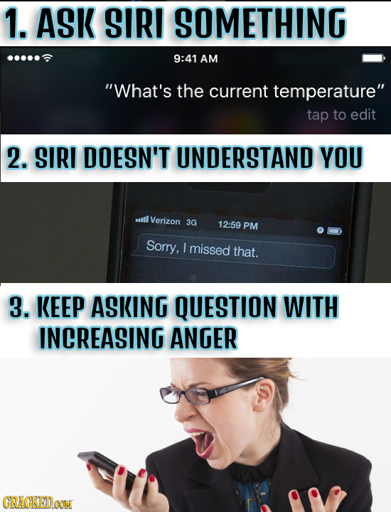 1. ASK SIRI SOMETHING 9:41 AM What's the current temperature tap to edit 2. SIRI DOESN'T UNDERSTAND YOU el Verizon 3G 12:59 PM Sorry, I missed that.