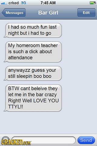 #.. crked 3G 7:45 AM Messages Bar Girl Edit I had SO much fun last night but i had to go My homeroom teacher is such a dick about attendance anywayzz