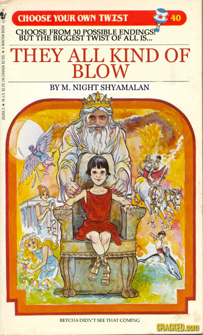 CHOOSE YOUR OWN TWIST 40 8 CHOOSE FROM 30 POSSIBLE ENDINGS! BUT THE BIGGEST TWIST OF ALL IS... BAN THEY ALL KIND OF 2 BLOW BY M. NIGHT SHYAMALAN DIDNT
