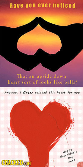 Have you ever noticed That an upside down heart sort of looks like balls? Anyway. I finger painted this heart for you Happy lentine's Day CRACKED.OOM