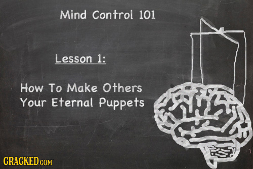 Mind Control 101 Lesson 1: How To Make Others Your Eternal Puppets