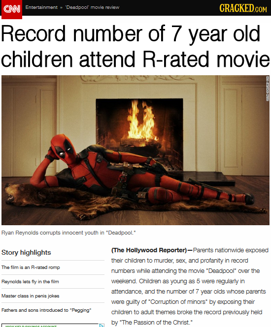 CN Entertainment 'Desdpool' movie review CRACKED.GOM Record number of 7 year old children attend R-rated movie EOMA Ryan Reynolds corrupts innocent yo