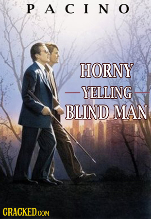 PACINO HORNY -YELLING BLIND MAN 
