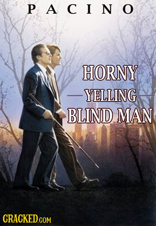 PACINO HORNY -YELLING BLIND MAN