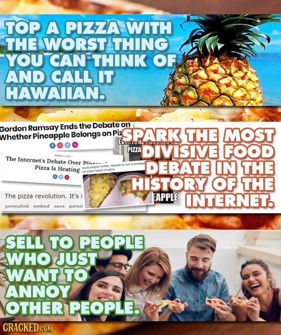 TOP A PIZZA WITH THE WORST THING YOU CAN THINK OF AND CALL IT HAWAIIAN. Gordon Ramsay Ends the Debate on on Piz SPARK THE MOST Whether Pincapple Belon