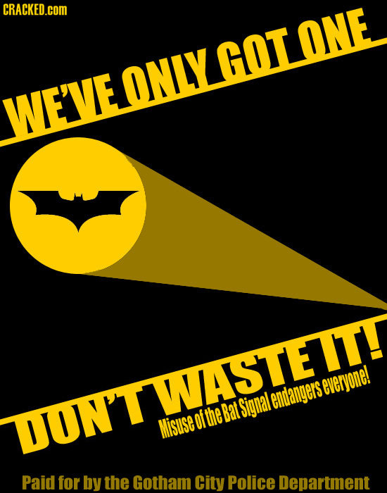 CRACKED.COM WE'VEONLYGOLONE the Bat Signal endangerseveryone! TIIN'TWIASTELLE Misuse of Paid for by the Gotham city Police Department 
