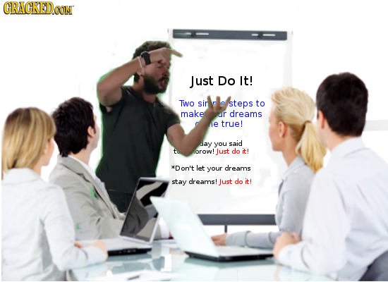 CRAGKED Just Do It! Two sir steps to make ur dreams e true! day you said rorow! Just do it! *Don't let your dreams stay dreams! Just do it!