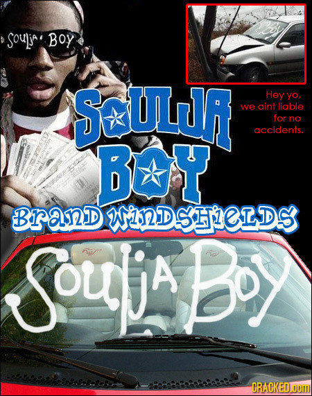 SoulijAl BOY SOULUR Hey yo, we aint liable for no accidents. Bx BranD WIDSHPELDS SoujaBoy ORACKEDOOM