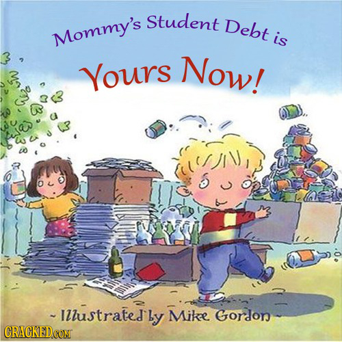 Student Debt Mommy's is Yours Now! ~IZlustrated by Mike Gordon CRACKEDCOMT