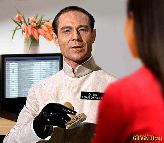 Dr. No LOAN OFFICER REJECTED CRACKED.COM