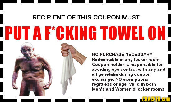 RECIPIENT OF THIS COUPON MUST PUT A CKING TOWEL ON NO PURCHASE NECESSARY Redeemable in any locker room. Coupon holder is responsible for avoiding eye