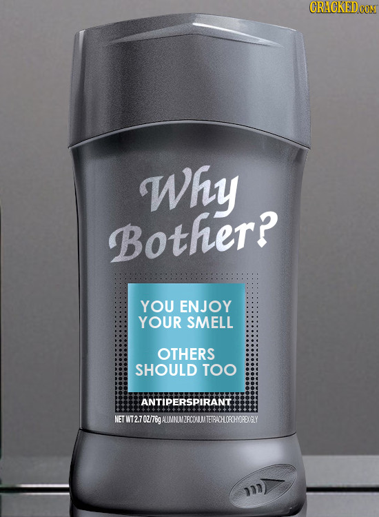 CRACKEDCON Why Bother? YOU ENJOY YOUR SMELL OTHERS SHOULD TOO ANTIPERSPIRANT NET WT2.70Z/76 UMNUMZRCOAMTETRACHLGROHOREXGLY 00