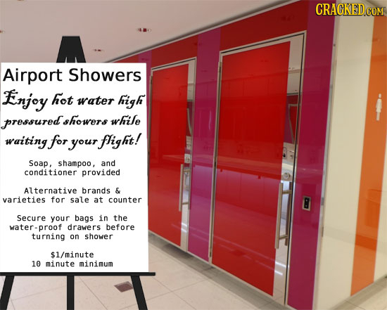 CRACKEDCON Airport Showers Enjoy hot water high pressured. showers while waiting for your flight! Soap, shampoo, and conditioner provided Alternative 
