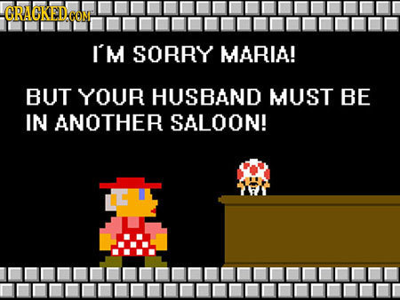CRACKEDCO I'M SORRY MARIA! BUT YOUR HUSBAND MUST BE IN ANOTHER SALOON! 