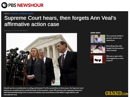 PBS NEWSHOUR TOPICS NATION SUPREME COURT Supreme Court hears, then forgets Ann Veal's affirmative action case December 9. 2015 at 640 PMEST t 60 MORE