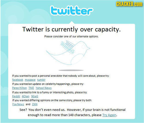 CRACKED.cOM twitter Twitter is currently over capacity. Please consider one of our alternate options. If you wanted topost a personal anecdote that no