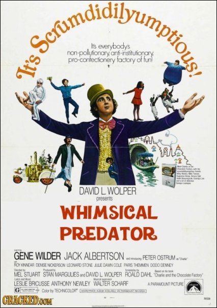 yumptious Scrumdidil Its everybody's on-pollytionary fi-institutionary ro-contectionery faclory of fun It's DAVID L WOLPER oresents WHIMSICAL PREDATOR