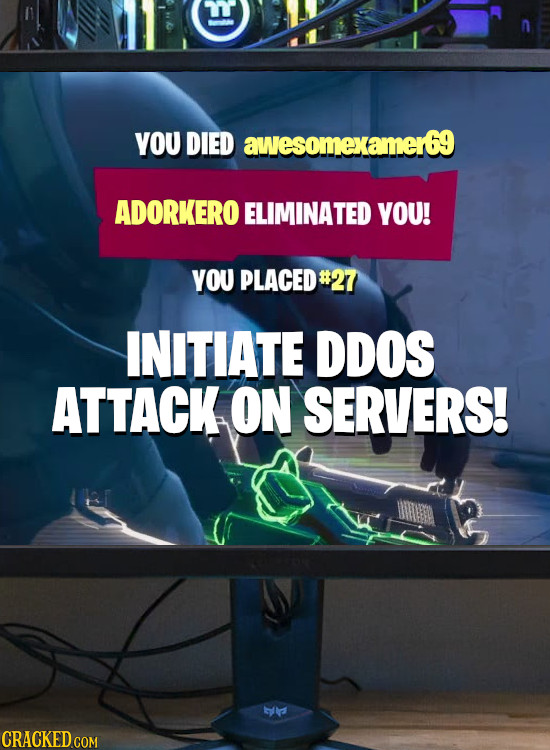EE YOU DIED awesomexamer69 ADORKERO ELIMINATED YOU! YOU PLACED#27 INITIATE DDOS ATTACK ON SERVERS! CRACKED COM
