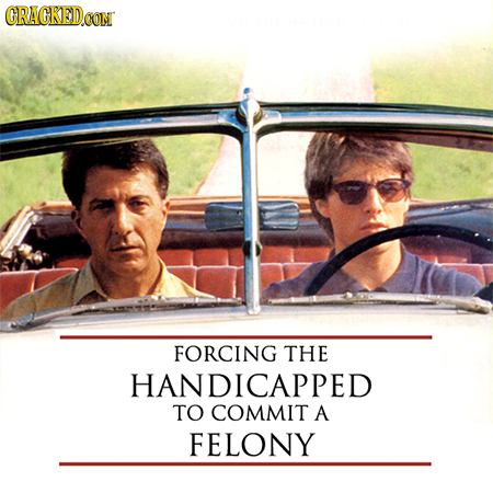 GRACKED FORCING THE HANDICAPPED TO COMMIT A FELONY