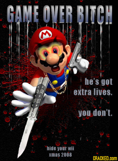 GAME OVER BITCH he's got extra lives. you don't. hide your wii xmas 2008 CRACKED.cOM