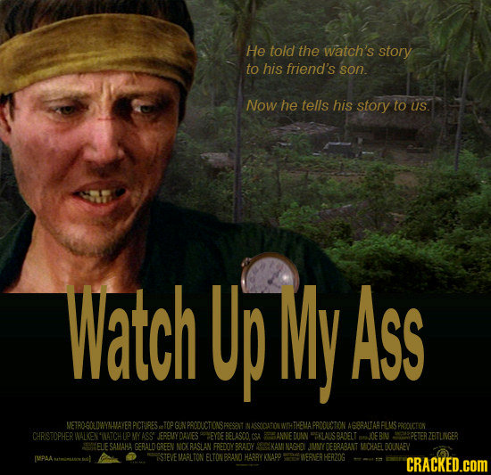 He told the watch's story to his friend's son. Now he tells his story to US. Watch Up My Ass NASSOATIN THEA PRDCLEMDION AG8RALTAAFLMS SPROCLCTON CHRST