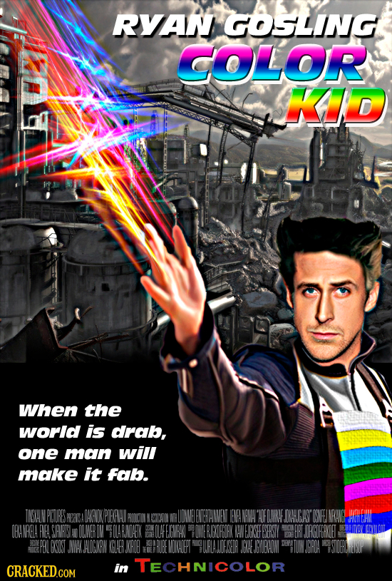 RYAN GOSLLING OLLOR KID When the worla is drab, one man will make it fab. NSAIN PITURES OAPDY POEAAUI ENTERINMENT ENANMH 'ADE FONNEDIAA'OSVEEINRANGL h