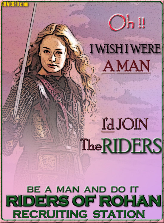 CRACKED.COMI Oh !! I WISH I WERE AMAN IdJonn The RIDERS BE A MAN AND DO IT RIDERS OF ROHAN RECRUITING STATION 