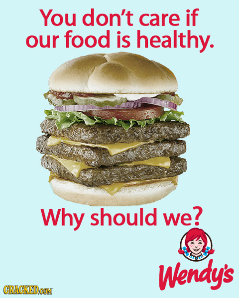 You don't care if our food is healthy. Why should we? Wendy's CRACKEDCON 