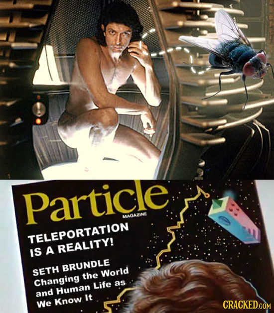 Particle MAGAZINE TELEPORTATION A REALITY! IS BRUNDLE SETH World the Changing Life as and Human It We Know CRACKED.GOM