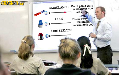 GRAGKED.OONT Don't panic carry AMBULANCE on whatever you are g COPS Throw away that mighf incriminate you FIRE SERVICE