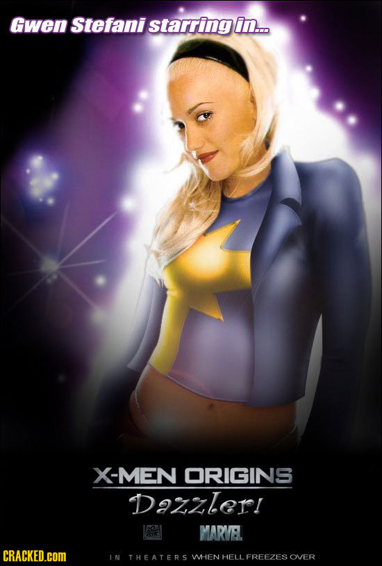 Gwen Stefani starringin... X-MEN ORIGINS Dazzler! MARVEL CRACKED.cOM IN THEATERS WHEN HELL FREEZES OVER