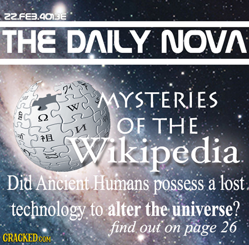 2Z.FE3.4013E THE DAILY NOVA 21 MYSTERIES QZ OF THE V E Wikipedia Did Ancient Humans possess a lost technology to alter the universe? find out on page